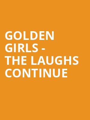 Golden Girls The Laughs Continue, Berglund Center Coliseum, Roanoke