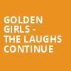 Golden Girls The Laughs Continue, Berglund Center Coliseum, Roanoke